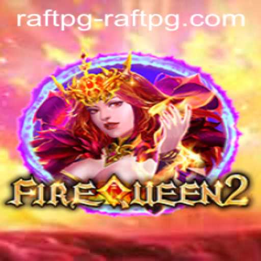 Discover the World of FireQueen2 and the Adventure of Raftpg PH Login