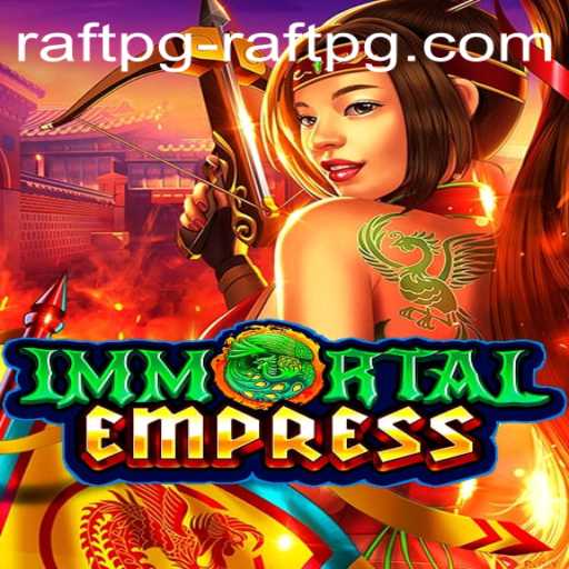 Exploring the Enchanting World of ImmortalEmpress and Raftpg PH Login